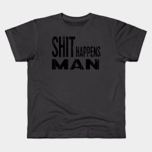 Shit happens man Kids T-Shirt